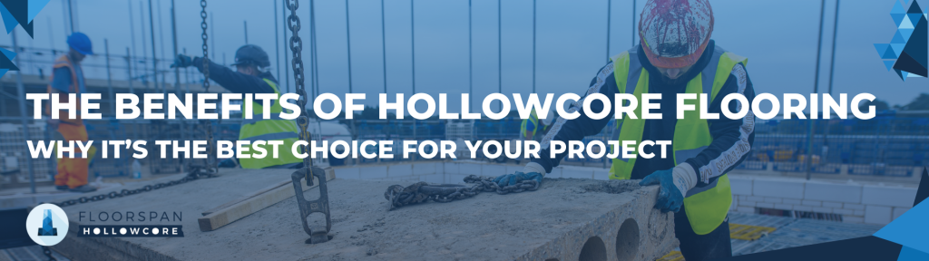 The Benefits of Hollowcore Flooring